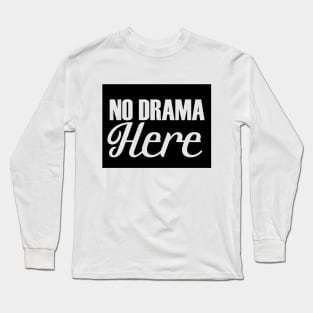 No Drama Here Long Sleeve T-Shirt